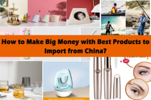 How-to-Make-Big-Money-with-Best-Products-to-Import-from-China-2