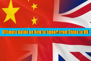 Importing from China to UK