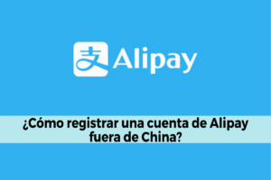 ¿Cómo registrar una cuenta de Alipay fuera de China?